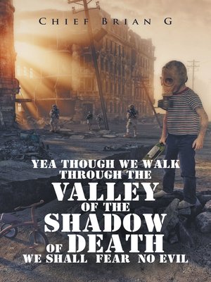 cover image of Yea Though We Walk Through the Valley of the Shadow of Death We Shall Fear No Evil